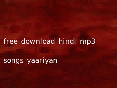 free download hindi mp3 songs yaariyan