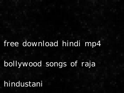 free download hindi mp4 bollywood songs of raja hindustani