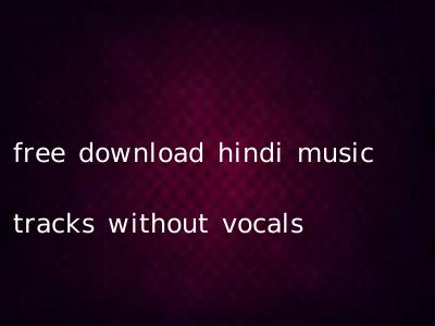 free download hindi music tracks without vocals