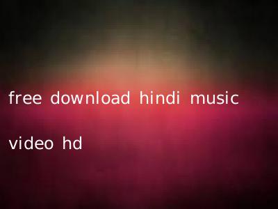 free download hindi music video hd