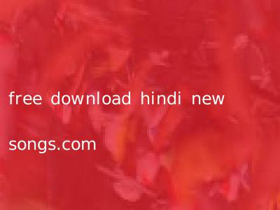 free download hindi new songs.com