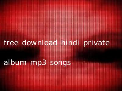 free download hindi private album mp3 songs