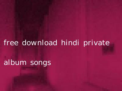 free download hindi private album songs