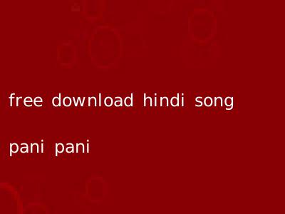 free download hindi song pani pani