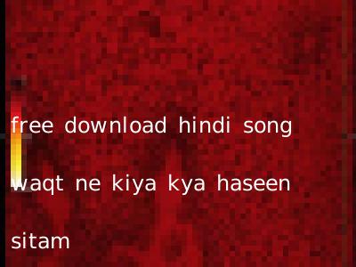free download hindi song waqt ne kiya kya haseen sitam