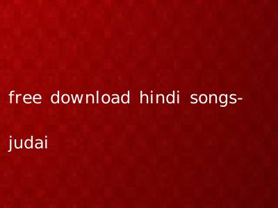 free download hindi songs- judai