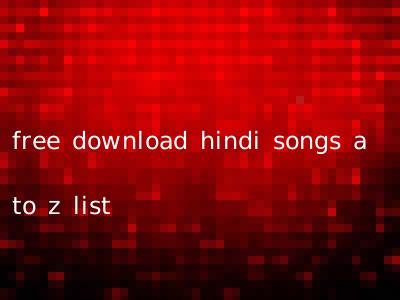 free download hindi songs a to z list