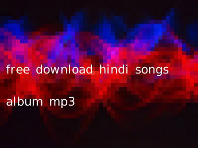 free download hindi songs album mp3