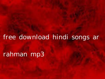 free download hindi songs ar rahman mp3