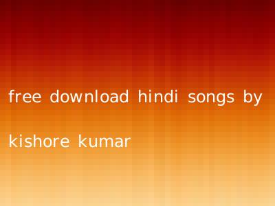 free download hindi songs by kishore kumar