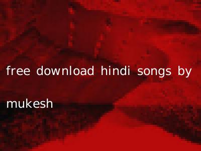 free download hindi songs by mukesh