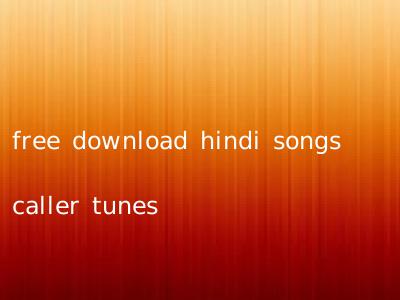 free download hindi songs caller tunes