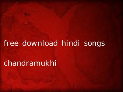 free download hindi songs chandramukhi