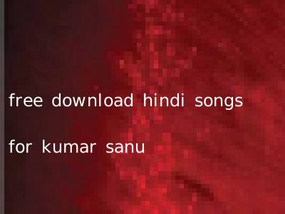 free download hindi songs for kumar sanu