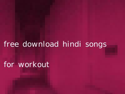 free download hindi songs for workout