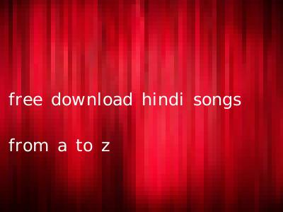 free download hindi songs from a to z