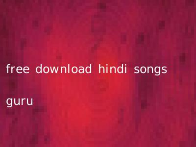 free download hindi songs guru