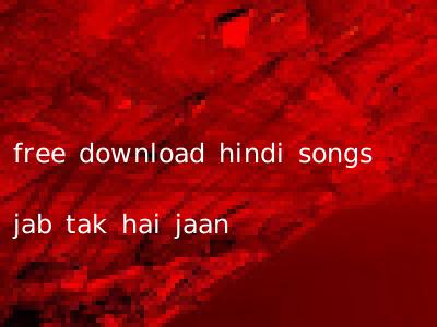 free download hindi songs jab tak hai jaan