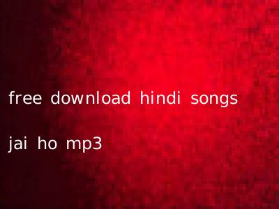 free download hindi songs jai ho mp3