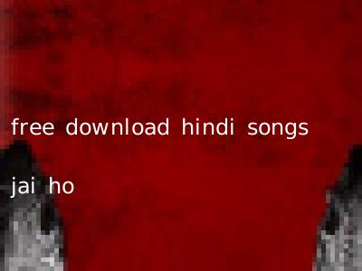 free download hindi songs jai ho