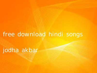 free download hindi songs jodha akbar