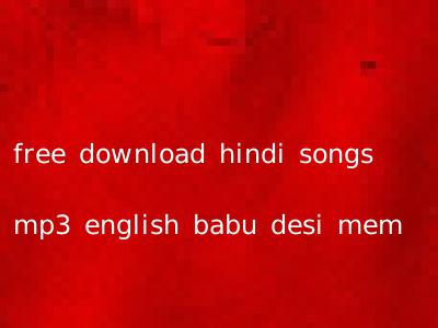 free download hindi songs mp3 english babu desi mem