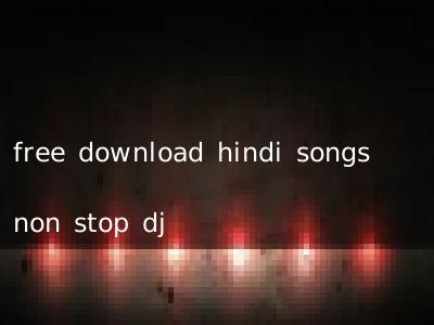 free download hindi songs non stop dj