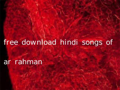 free download hindi songs of ar rahman