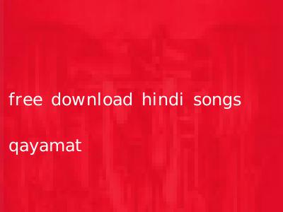 free download hindi songs qayamat