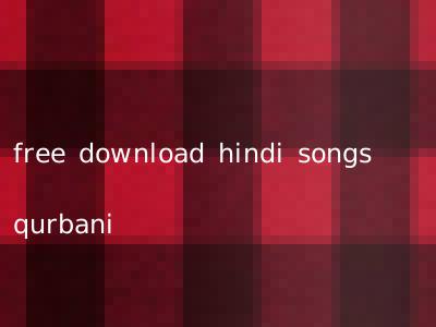 free download hindi songs qurbani