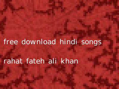 free download hindi songs rahat fateh ali khan
