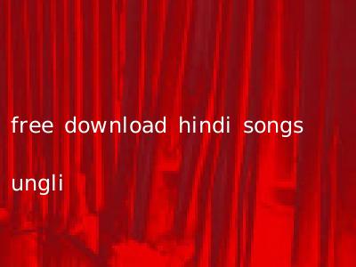 free download hindi songs ungli