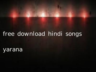 free download hindi songs yarana