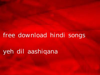 free download hindi songs yeh dil aashiqana