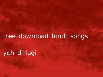free download hindi songs yeh dillagi
