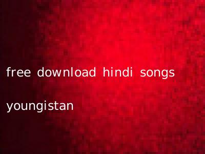 free download hindi songs youngistan