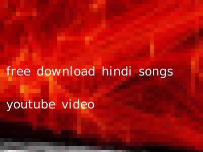 free download hindi songs youtube video