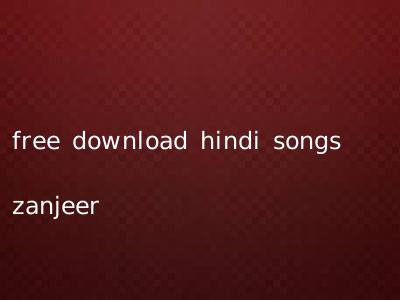 free download hindi songs zanjeer