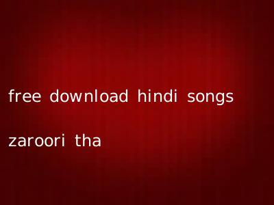 free download hindi songs zaroori tha