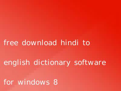 free download hindi to english dictionary software for windows 8