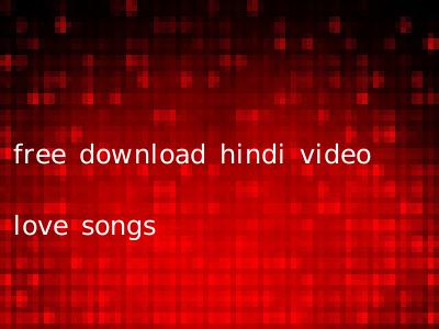 free download hindi video love songs