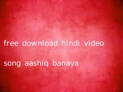 free download hindi video song aashiq banaya