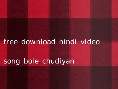 free download hindi video song bole chudiyan