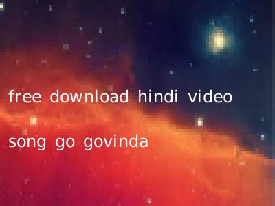 free download hindi video song go govinda