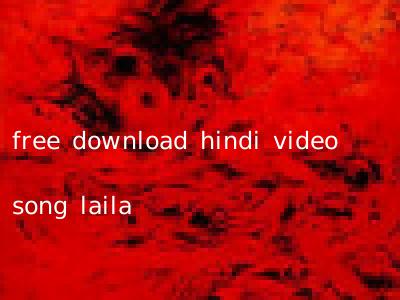 free download hindi video song laila