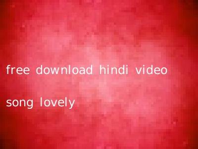 free download hindi video song lovely