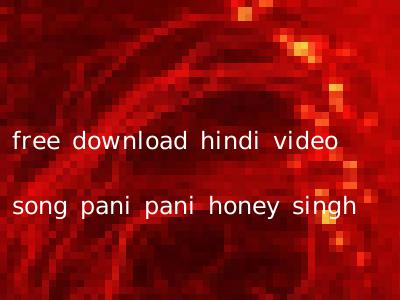 free download hindi video song pani pani honey singh