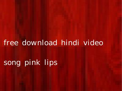 free download hindi video song pink lips
