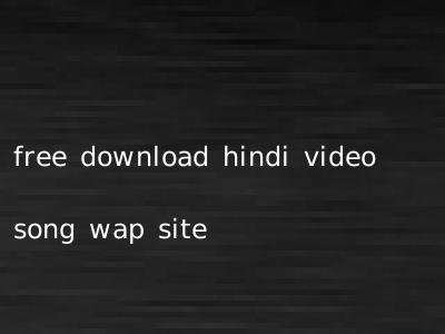 free download hindi video song wap site