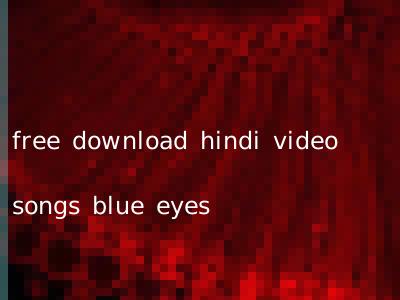 free download hindi video songs blue eyes